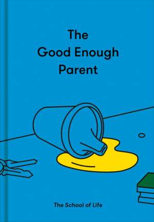 The Good Enough Parent de The School Of Life