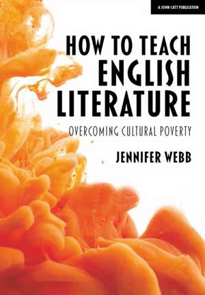 How To Teach English Literature: Overcoming cultural poverty de Jennifer Webb