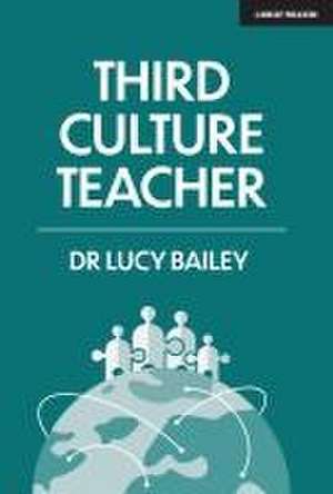 Third Culture Teacher de Lucy Bailey