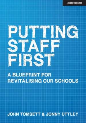 Putting Staff First de John Tomsett