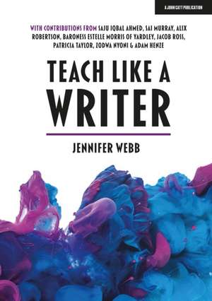 Teach Like A Writer: Expert tips on teaching students to write in different forms de Jennifer Webb