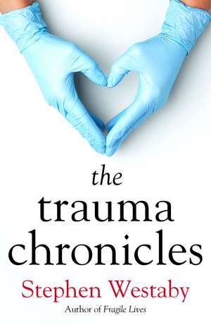 The Trauma Chronicles de Stephen Westaby