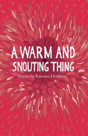 A warm and snouting thing de Ramona Herdman