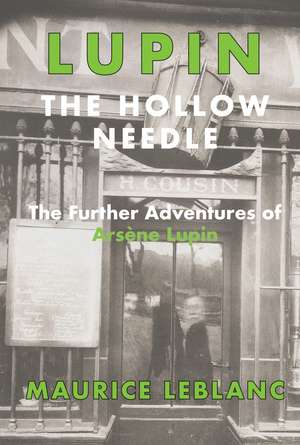 The Hollow Needle: The Further Adventures of Arsene Lupin de Maurice LeBlanc