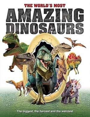 The World's Most Amazing Dinosaurs: The Biggest, Fiercest and the Weirdest de Dan Peel