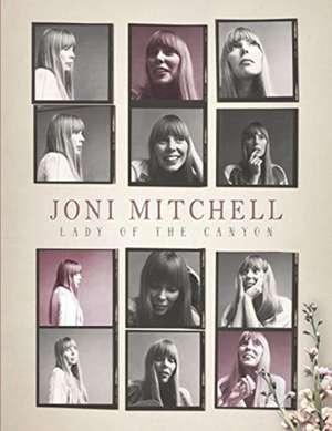 Joni Mitchell: Lady of the Canyon de Michael A. O'Neill