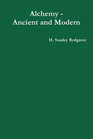 Alchemy - Ancient and Modern de H. Stanley Redgrove