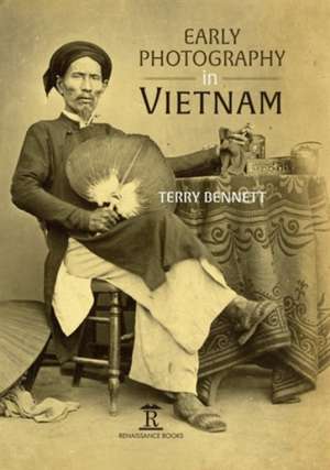 Early Photography in Vietnam de Terry Bennett