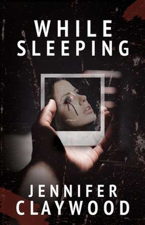 While Sleeping de Jennifer Claywood