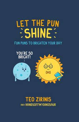 Let the Pun Shine: Fun puns to brighten your day de Teo Zirinis