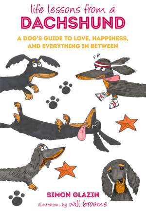 Life Lessons from a Dachshund: A dog's guide to love, happiness, and everything in between de Simon Glazin