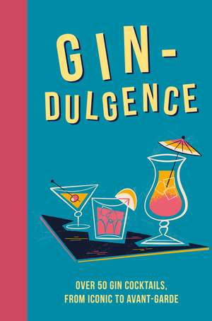 Gin-dulgence: Over 50 gin cocktails, from iconic to avant-garde de Dog 'n' Bone Books