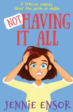 Not Having It All de Jennie Ensor