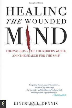 Healing the Wounded Mind de Kingsley L. Dennis