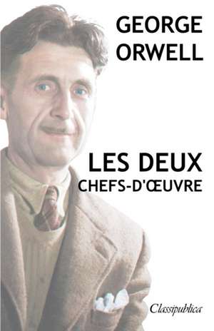 George Orwell - Les deux chefs-d'¿uvre de George Orwell