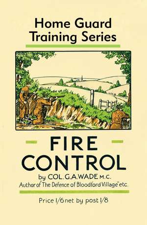 Fire Control: Home Guard Training Series de Colonel G.A. Wade