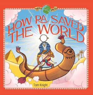 How Ra Saved the World de Sir Tom Knight