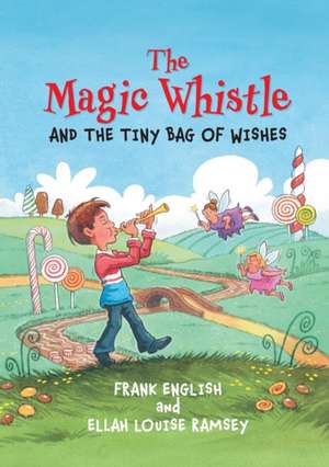 The Magic Whistle and the Tiny Bag of Wishes de Frank English