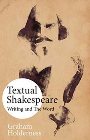 TEXTUAL SHAKESPEARE de Graham Holderness