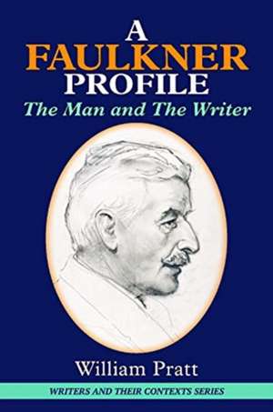 FAULKNER PROFILE: THE MAN AND THE WRITER de William Pratt