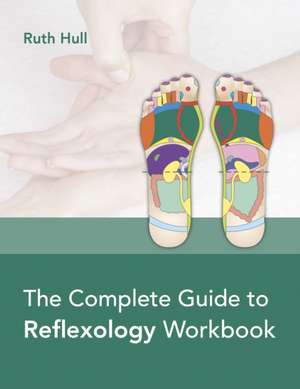 Complete Guide Reflexology Workbook de R. Hull