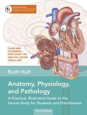 Anatomy, Physiology, and Pathology – A Practical, Illustrated Guide to the Human Body for Students and Practitioners de Ruth Hull