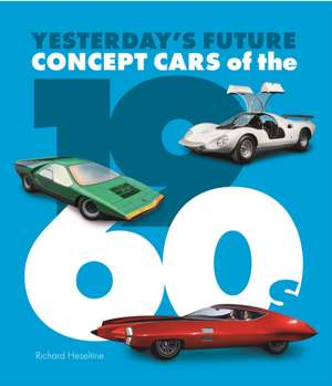 Concept Cars of the 1960's de Richard Heseltine