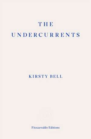 The Undercurrents de Kirsty Bell