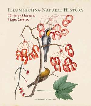 Illuminating Natural History: The Art and Science of Mark Catesby de Henrietta McBurney