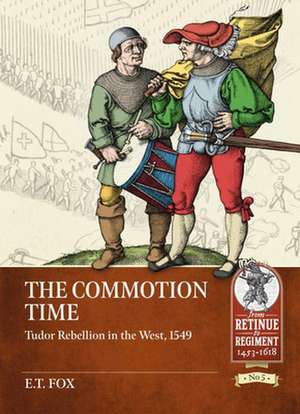 The Commotion Time: Tudor Rebellion in the West, 1549 de E. T. Fox