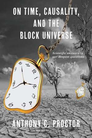 On Time, Causality, and the Block Universe de Anthony C Proctor