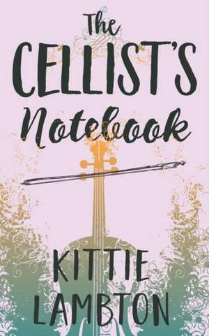 The Cellist's Notebook de Kittie Lambton