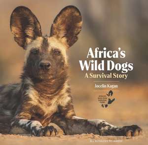 Africa's Wild Dogs de Jocelin Kagan