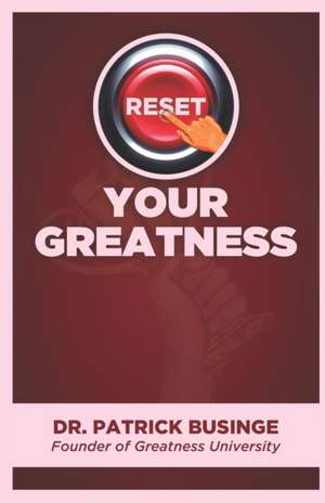 Reset Your Greatness de Patrick Businge