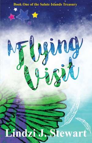 A Flying Visit: Book One of the Salute Islands Treasury de Lindzi J. Stewart