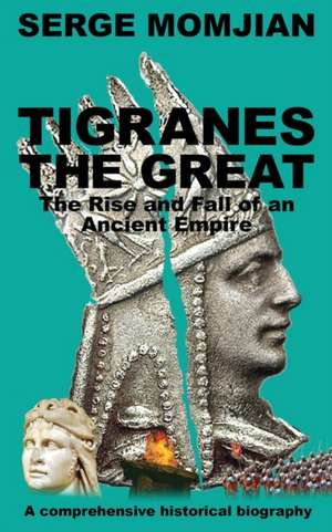 Tigranes the Great de Serge Momjian