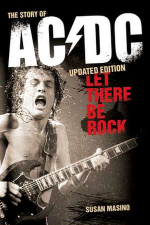 Let There Be Rock: The Story of AC/DC de Susan Masino