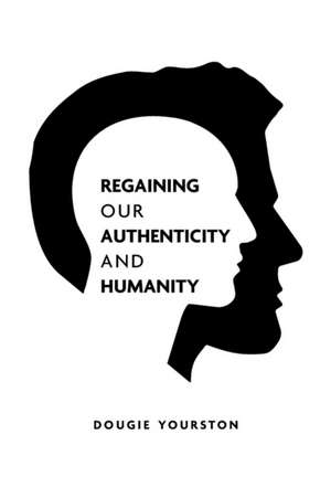 Regaining our authenticity and humanity de Dougie Yourston