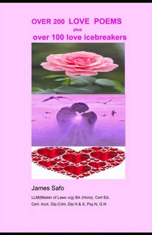 Over 200 Love Poems: OVER 200 LOVE POEMS and over 100 love icebreakers de James Safo