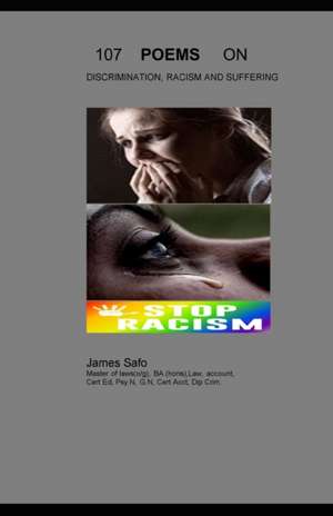 107 Poems on Discrimination, Racism and Suffering de James Safo