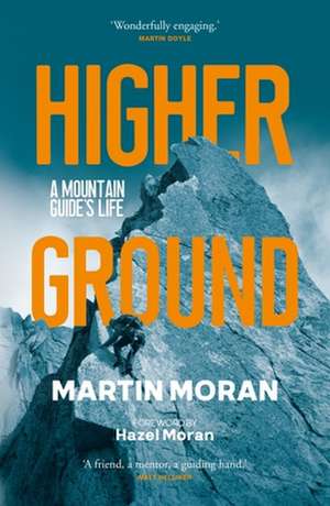 Higher Ground: A Mountain Guide's Life de Martin Moran