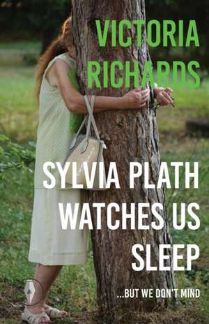 Sylvia Plath Watches Us Sleep But We Don't Mind de Victoria Richards