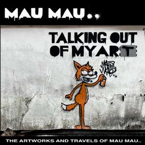 Talking Out Of My Art: The Artworks and Travels of Mau Mau de Mau Mau