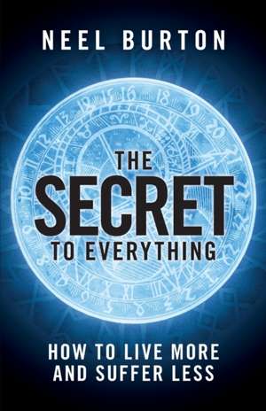 The Secret to Everything de Neel Burton