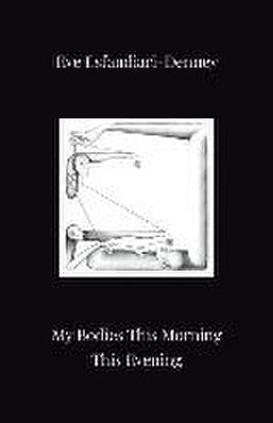 My Bodies This Morning This Evening de Eve Esfandiari-Denney