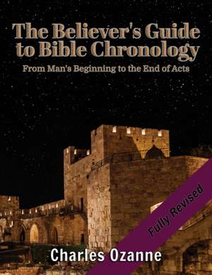 The Believer's Guide to Bible Chronology de Charles Ozanne