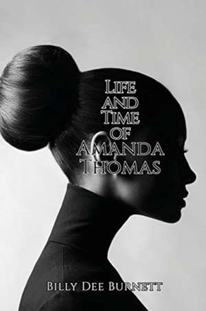 Life and Time of Amanda Thomas de Billy Dee Burnett