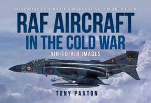 RAF AIRCRAFT OF THE THE COLD WAR de Tony Paxton