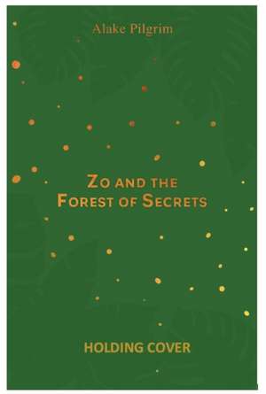 Zo and the Forest of Secrets de Alake Pilgrim