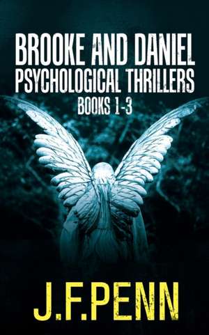 Brooke and Daniel Psychological Thrillers Books 1-3 de J. F. Penn